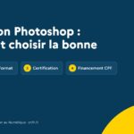 Formation Photoshop : comment choisir la bonne (niveau, format, certification, financement CPF)